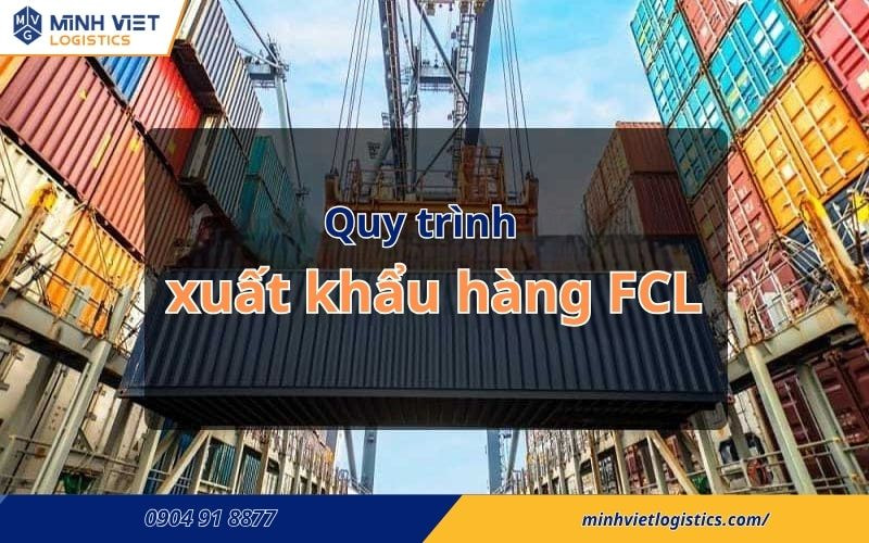 Quy Trình Xuất Khẩu Hàng Fcl (Full Container Loading)